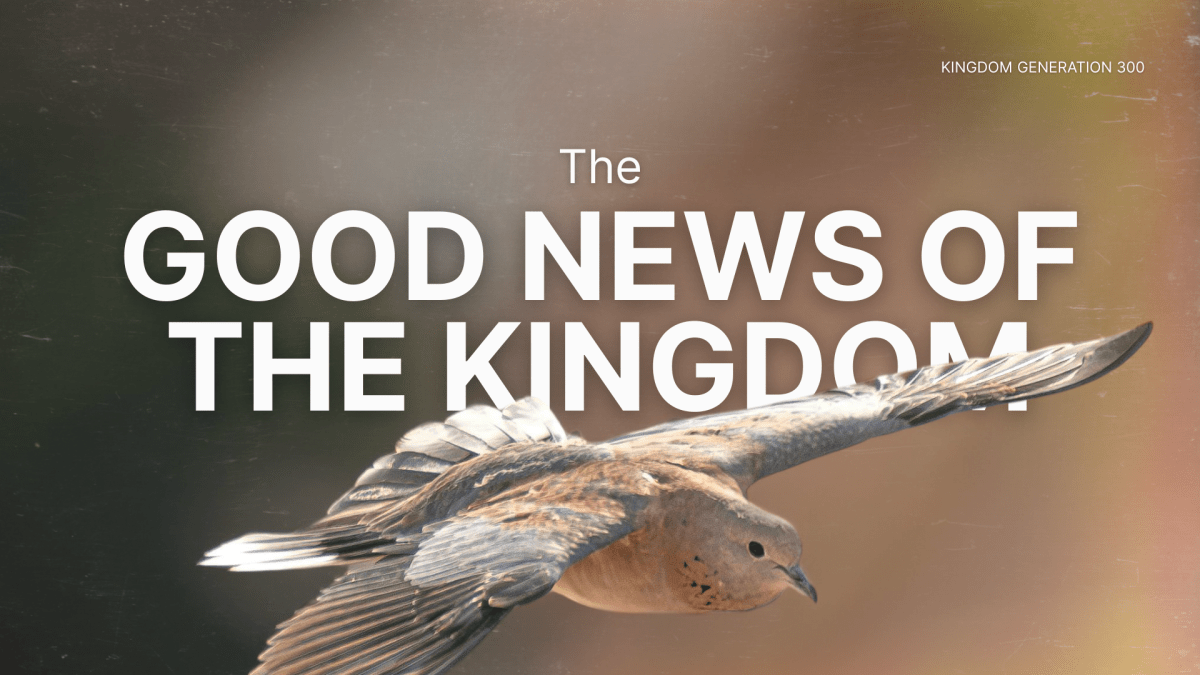 The Good News of the&nbsp;Kingdom